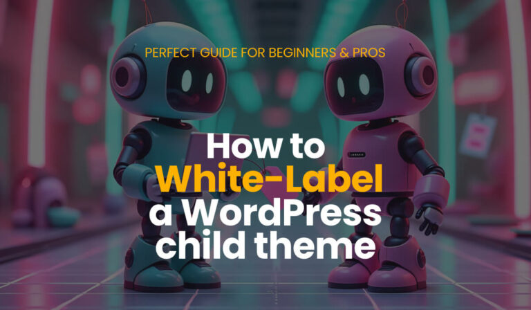 Read more about the article How to White-Label a WordPress Child Theme