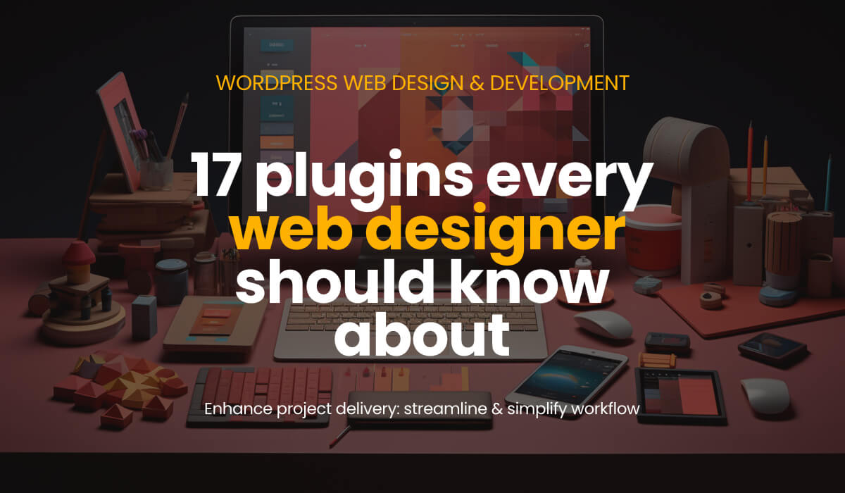 17 WordPress Plugins Every Web Designer Should Know About